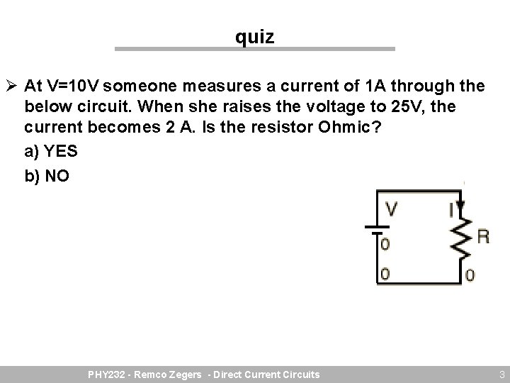quiz Ø At V=10 V someone measures a current of 1 A through the