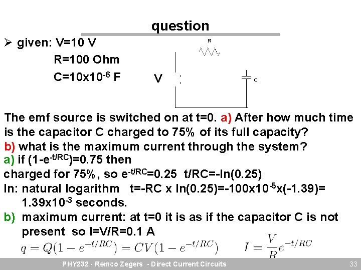 question Ø given: V=10 V R=100 Ohm C=10 x 10 -6 F V The