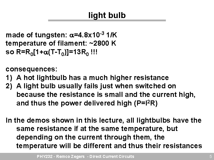 light bulb made of tungsten: =4. 8 x 10 -3 1/K temperature of filament: