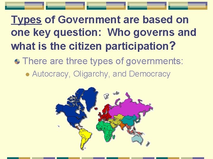 Types of Government are based on one key question: Who governs and what is