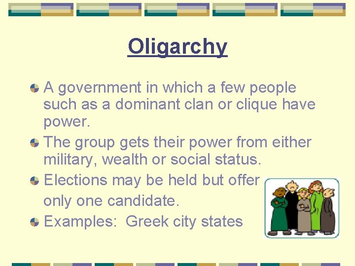 Oligarchy A government in which a few people such as a dominant clan or