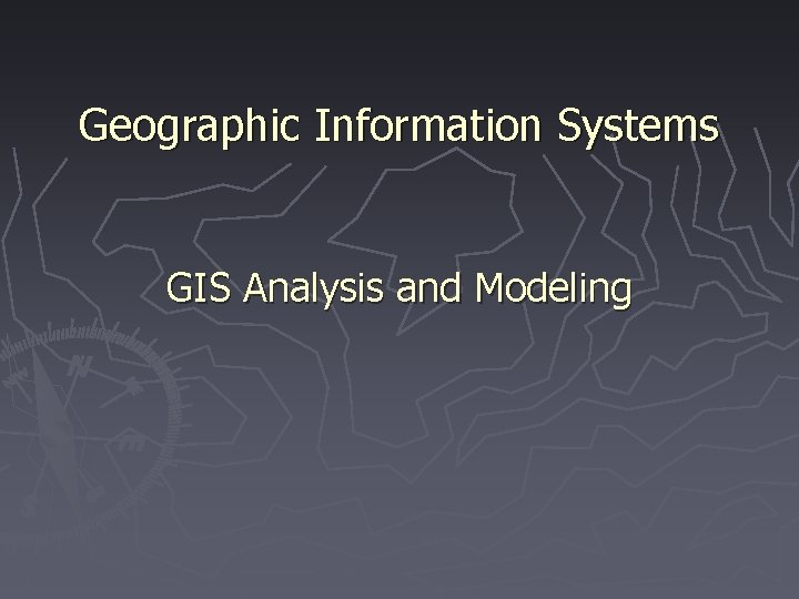 Geographic Information Systems GIS Analysis and Modeling 