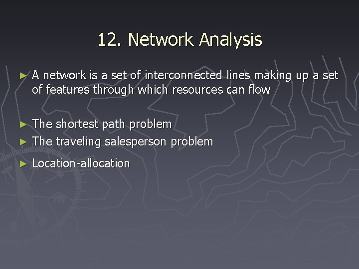 12. Network Analysis ► A network is a set of interconnected lines making up