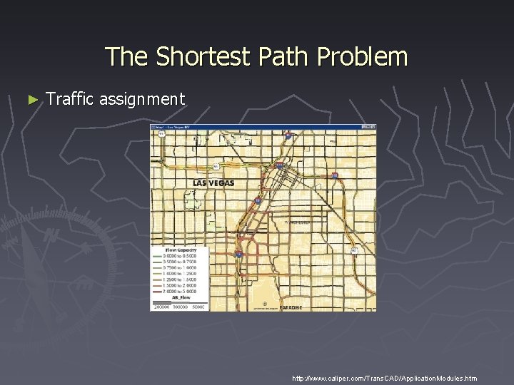 The Shortest Path Problem ► Traffic assignment http: //www. caliper. com/Trans. CAD/Application. Modules. htm