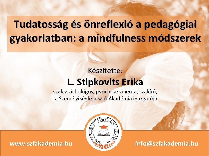 Tudatosság és önreflexió a pedagógiai gyakorlatban: a mindfulness módszerek Készítette: L. Stipkovits Erika szakpszichológus,