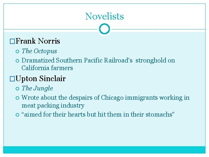 Novelists �Frank Norris The Octopus Dramatized Southern Pacific Railroad’s stronghold on California farmers �Upton