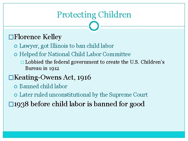 Protecting Children �Florence Kelley Lawyer, got Illinois to ban child labor Helped for National