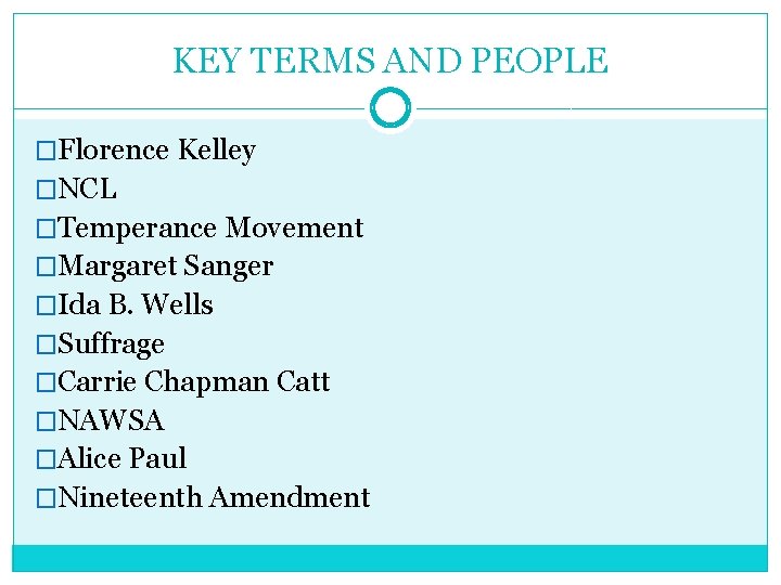 KEY TERMS AND PEOPLE �Florence Kelley �NCL �Temperance Movement �Margaret Sanger �Ida B. Wells