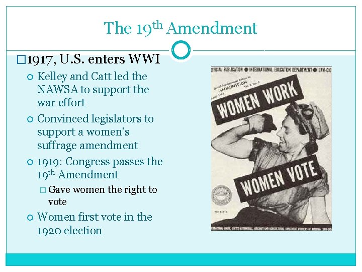 The 19 th Amendment � 1917, U. S. enters WWI Kelley and Catt led