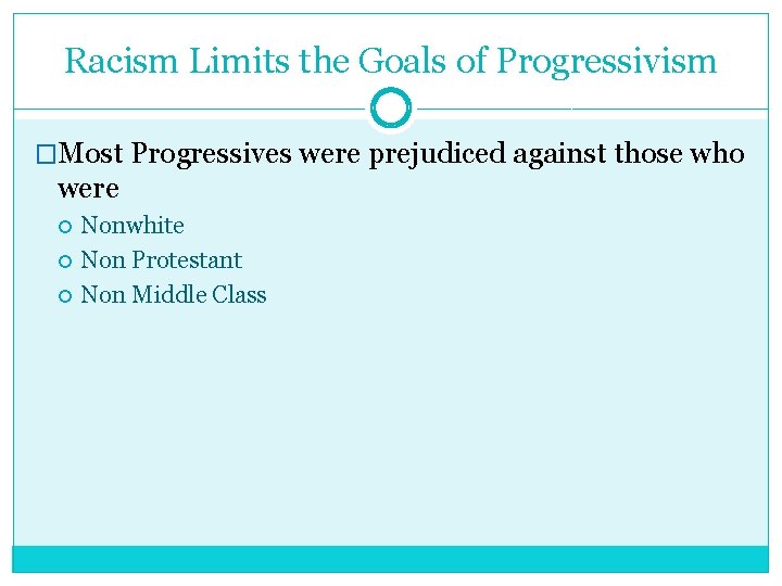 Racism Limits the Goals of Progressivism �Most Progressives were prejudiced against those who were