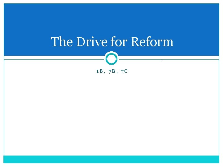 The Drive for Reform 1 B, 7 C 