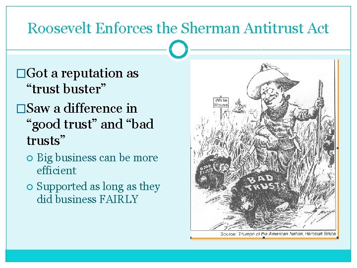 Roosevelt Enforces the Sherman Antitrust Act �Got a reputation as “trust buster” �Saw a