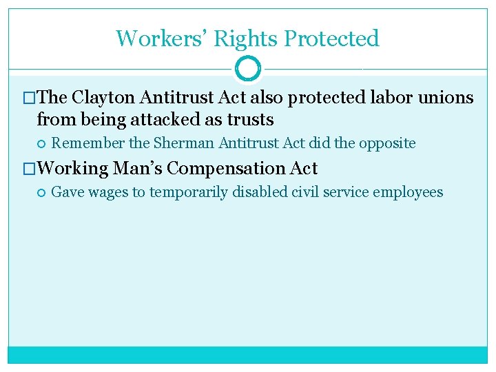 Workers’ Rights Protected �The Clayton Antitrust Act also protected labor unions from being attacked