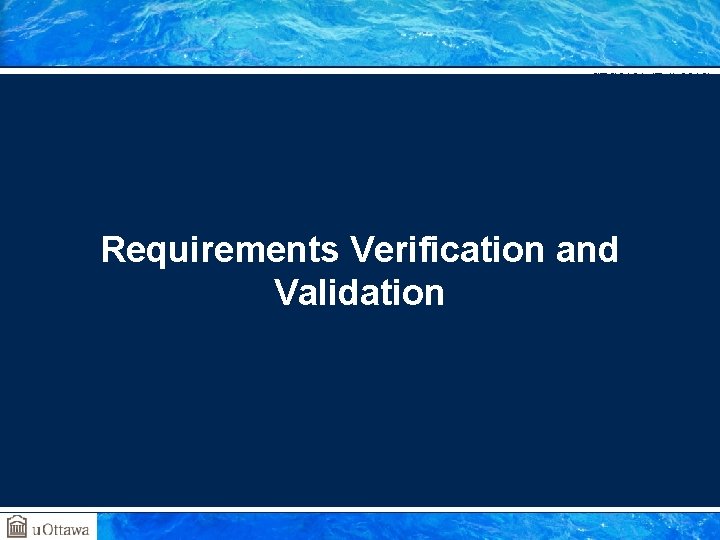 SEG 3101 (Fall 2010) Requirements Verification and Validation Gregor v. Bochmann, University of Ottawa