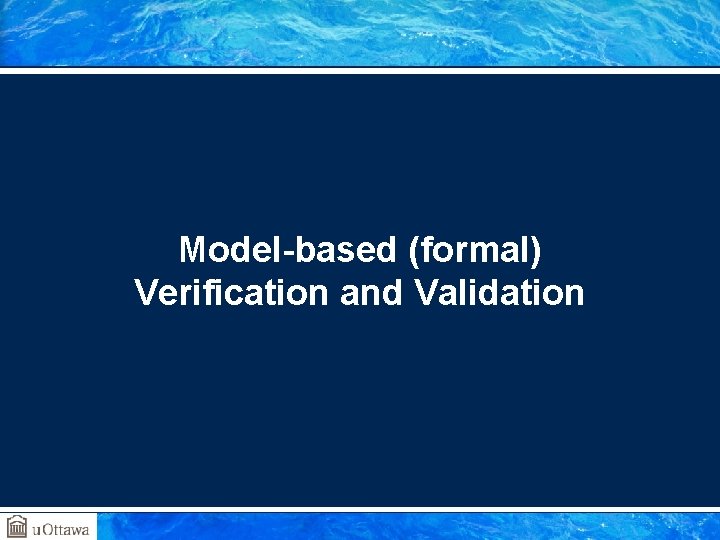 Model-based (formal) Verification and Validation 