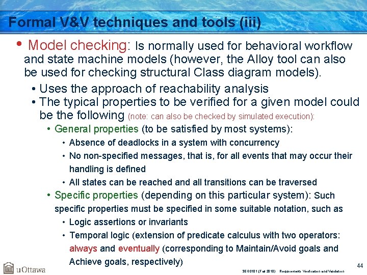 Formal V&V techniques and tools (iii) • Model checking: Is normally used for behavioral