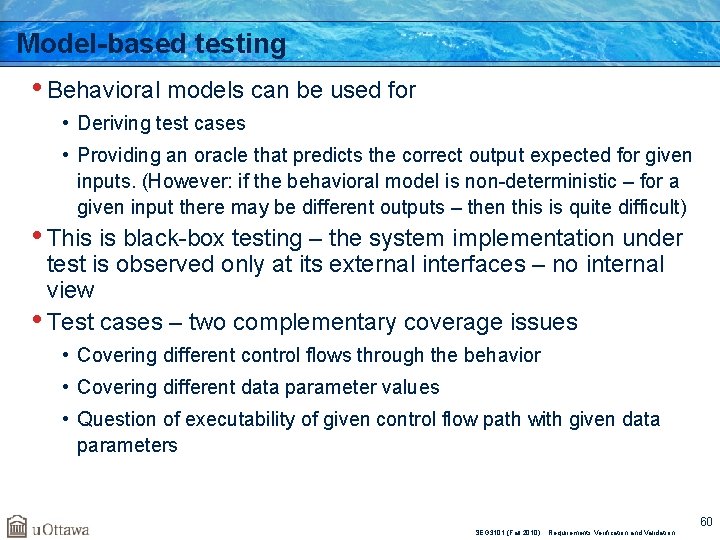 Model-based testing • Behavioral models can be used for • Deriving test cases •