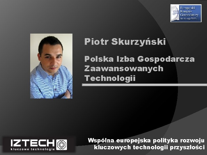 Piotr Skurzyński Polska Izba Gospodarcza Zaawansowanych Technologii Wspólna europejska polityka rozwoju kluczowych technologii przyszłości