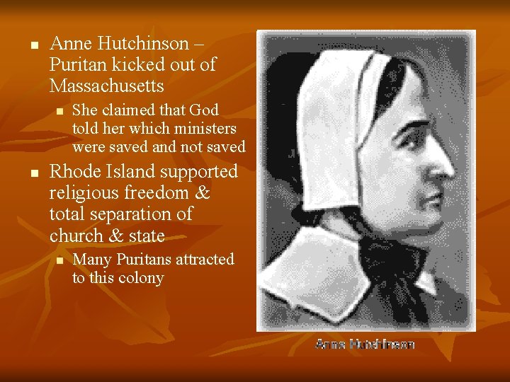 n Anne Hutchinson – Puritan kicked out of Massachusetts n n She claimed that