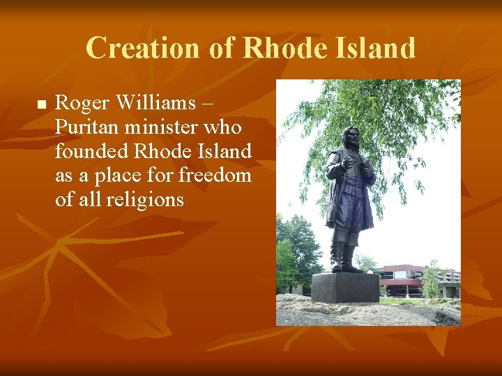 Creation of Rhode Island n Roger Williams – Puritan minister who founded Rhode Island