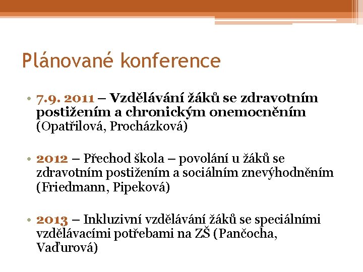 Plánované konference • 7. 9. 2011 – Vzdělávání žáků se zdravotním postižením a chronickým