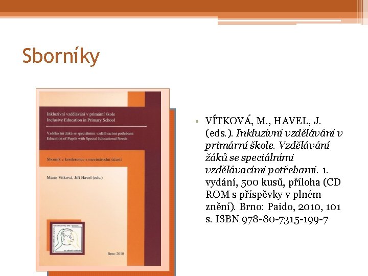 Sborníky • VÍTKOVÁ, M. , HAVEL, J. (eds. ). Inkluzivní vzdělávání v primární škole.