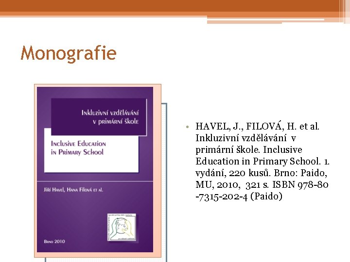 Monografie • HAVEL, J. , FILOVÁ, H. et al. Inkluzivní vzdělávání v primární škole.