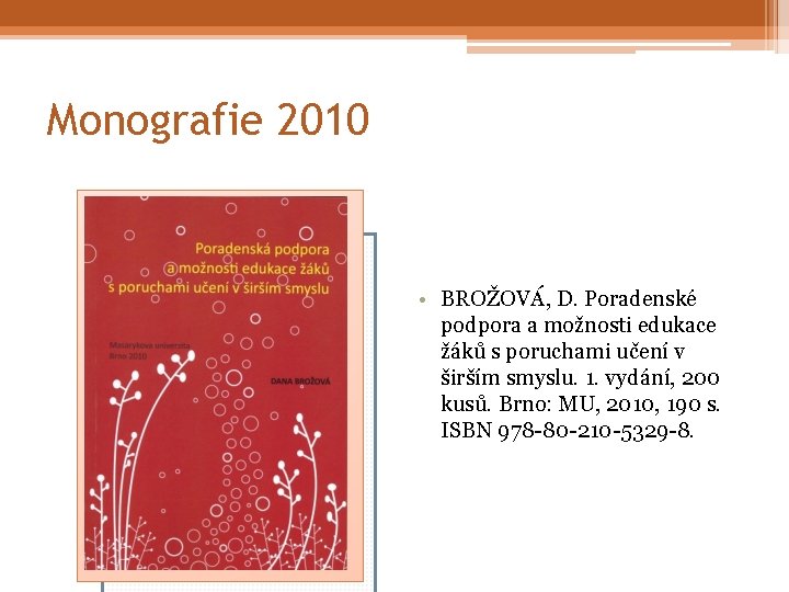 Monografie 2010 • BROŽOVÁ, D. Poradenské podpora a možnosti edukace žáků s poruchami učení