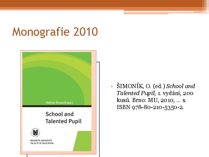 Monografie 2010 • ŠIMONÍK, O. (ed. ) School and Talented Pupil, 1. vydání, 200