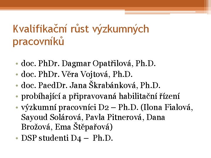 Kvalifikační růst výzkumných pracovníků • • • doc. Ph. Dr. Dagmar Opatřilová, Ph. D.