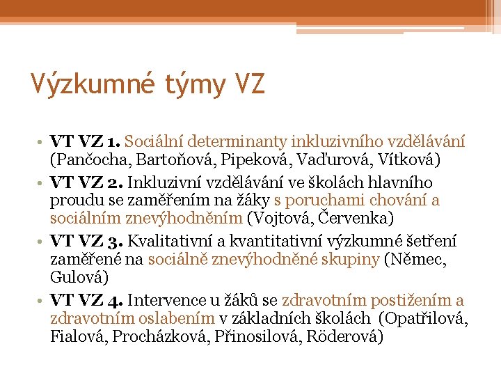 Výzkumné týmy VZ • VT VZ 1. Sociální determinanty inkluzivního vzdělávání (Pančocha, Bartoňová, Pipeková,