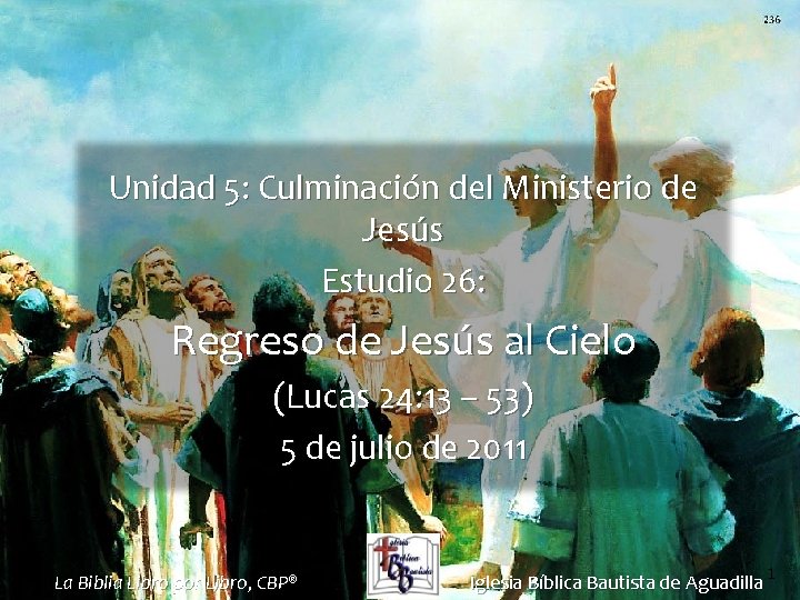 Unidad 5: Culminación del Ministerio de Jesús Estudio 26: Regreso de Jesús al Cielo