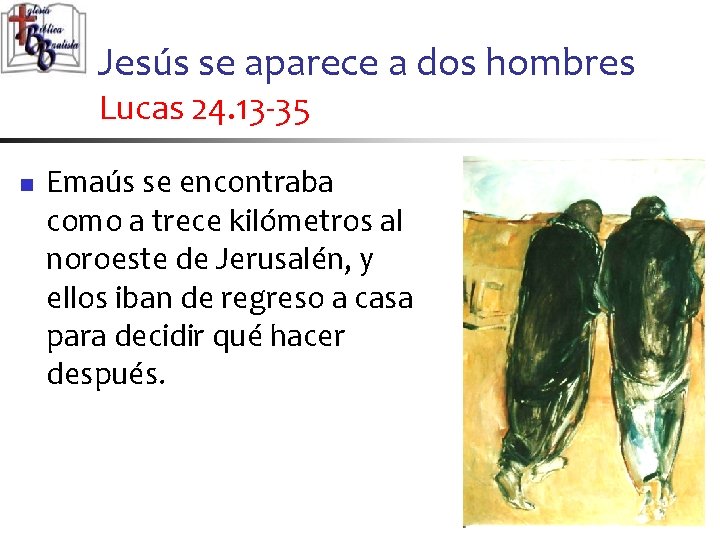 Jesús se aparece a dos hombres Lucas 24. 13 -35 n Emaús se encontraba