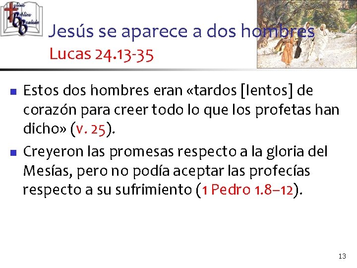 Jesús se aparece a dos hombres Lucas 24. 13 -35 n n Estos dos