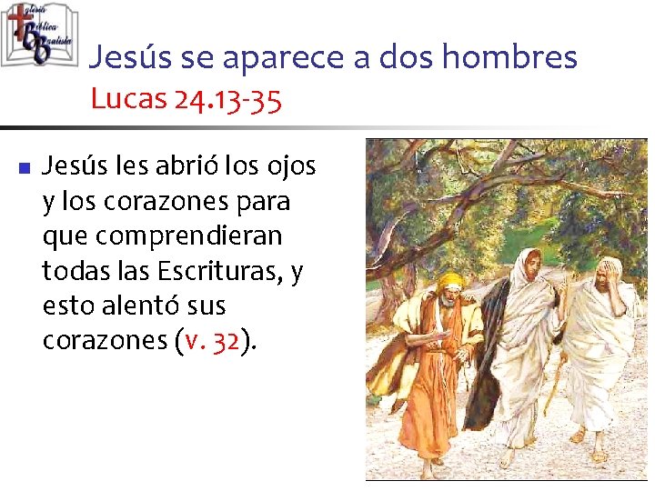 Jesús se aparece a dos hombres Lucas 24. 13 -35 n Jesús les abrió