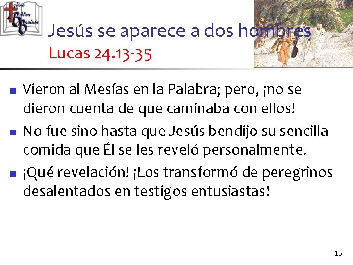 Jesús se aparece a dos hombres Lucas 24. 13 -35 n n n Vieron