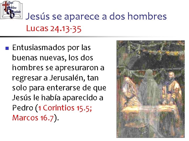 Jesús se aparece a dos hombres Lucas 24. 13 -35 n Entusiasmados por las