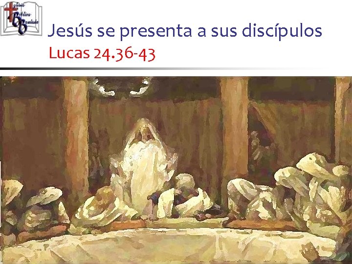 Jesús se presenta a sus discípulos Lucas 24. 36 -43 18 