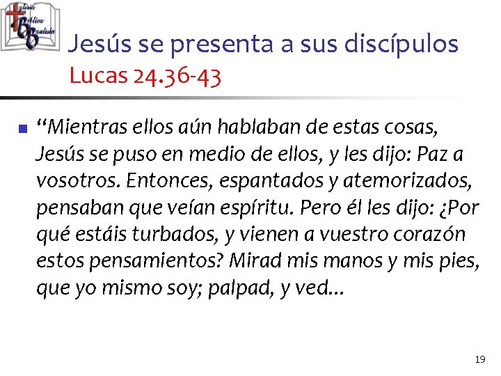 Jesús se presenta a sus discípulos Lucas 24. 36 -43 n “Mientras ellos aún