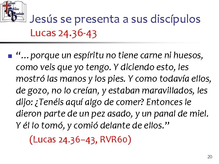 Jesús se presenta a sus discípulos Lucas 24. 36 -43 n “…porque un espíritu