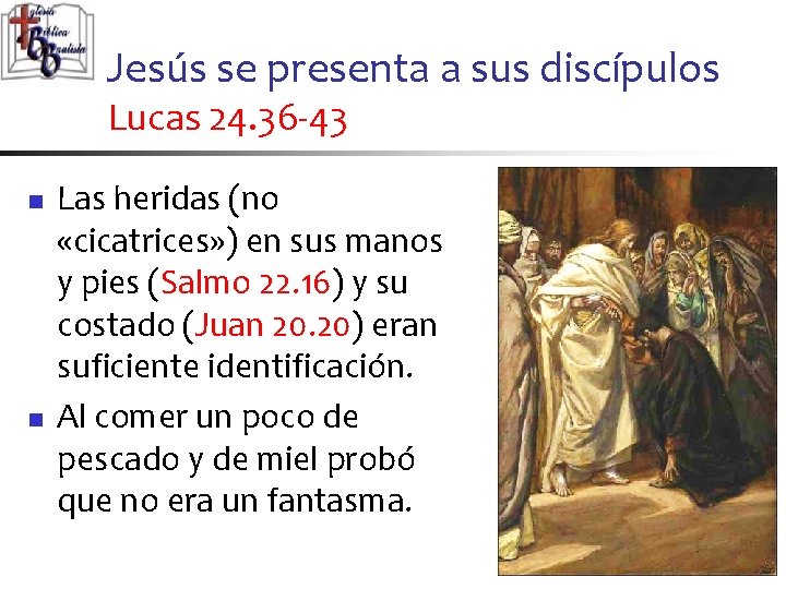 Jesús se presenta a sus discípulos Lucas 24. 36 -43 n n Las heridas
