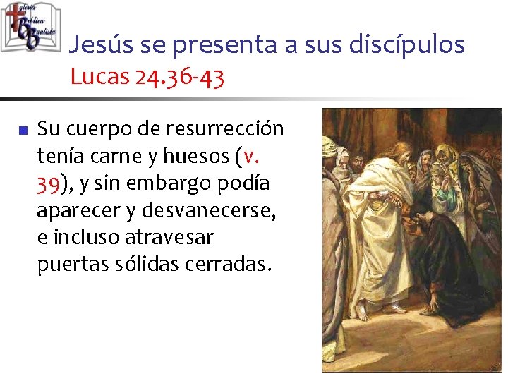 Jesús se presenta a sus discípulos Lucas 24. 36 -43 n Su cuerpo de