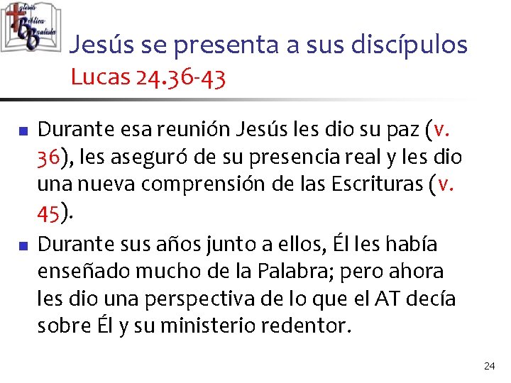 Jesús se presenta a sus discípulos Lucas 24. 36 -43 n n Durante esa