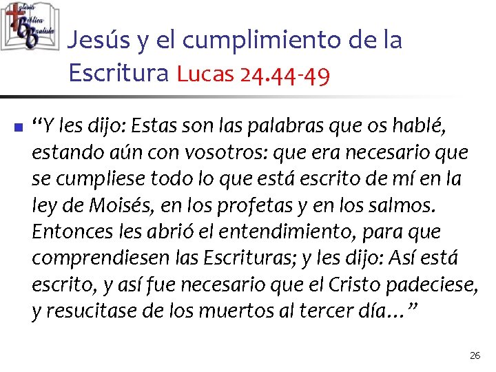 Jesús y el cumplimiento de la Escritura Lucas 24. 44 -49 n “Y les