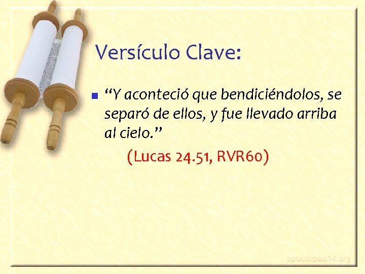 Versículo Clave: n “Y aconteció que bendiciéndolos, se separó de ellos, y fue llevado