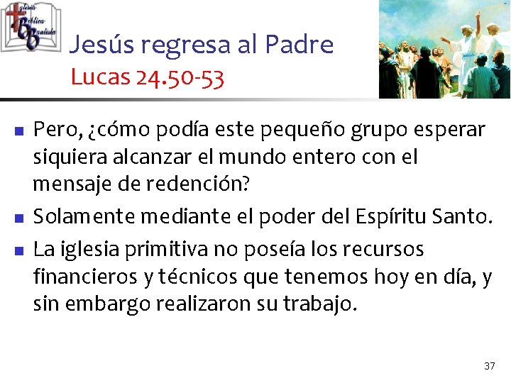 Jesús regresa al Padre Lucas 24. 50 -53 n n n Pero, ¿cómo podía