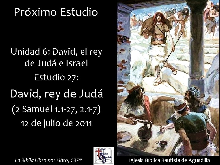 Próximo Estudio Unidad 6: David, el rey de Judá e Israel Estudio 27: David,