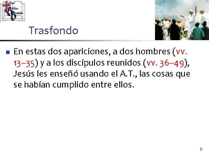 Trasfondo n En estas dos apariciones, a dos hombres (vv. 13– 35) y a