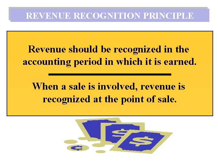 REVENUE RECOGNITION PRINCIPLE Revenue should be recognized in the accounting period in which it