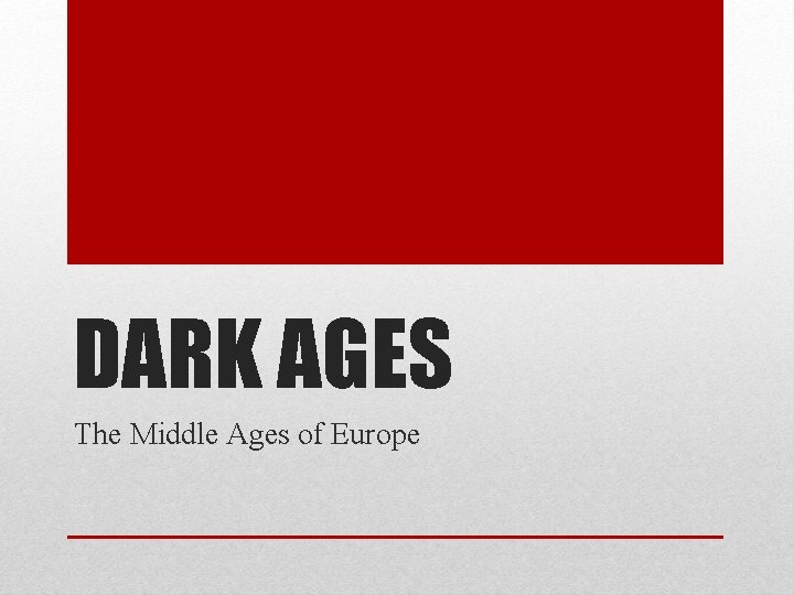 DARK AGES The Middle Ages of Europe 